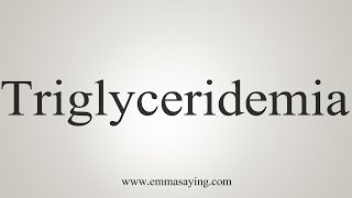 How To Say Triglyceridemia [upl. by Arved]