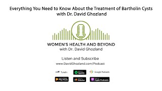 Everything You Need to Know About the Treatment of Bartholin Cysts with Dr David Ghozland [upl. by Novelia]