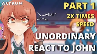 UnOrdinary react to John  Part 1  Gacha React  John’s BDay Special  Angst  2x Speed [upl. by Eeniffar]