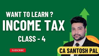 Income Tax  Class 4  CA Santosh Pal  Tick Karo India [upl. by Federica]