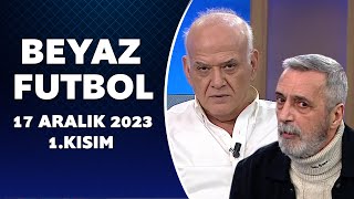 Beyaz Futbol 17 Aralık 2023 1Kısım [upl. by Naryb355]