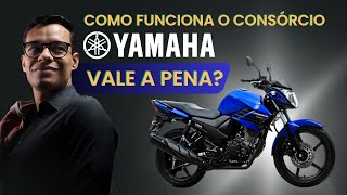 CONSÓRCIO YAMAHA COMO FUNCIONA VALE A PENA Vantagens e Desvantagens [upl. by Leonora]