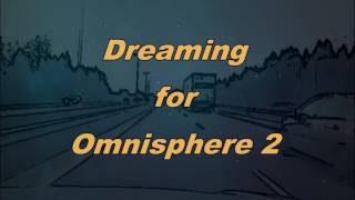 Dreaming for Omnisphere 2  IF demo [upl. by Norit795]