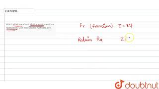 Which alkali metal and alkaline earth metal are radioactive Give their atomic numbers also [upl. by Lyda]