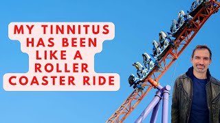 My Tinnitus Has Been Like A Roller Coaster Ride [upl. by Eanahs]