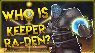 Who is Keeper RaDen Titan Watcher of Azeroth amp High Keeper of Storms  Lost Codex Legends [upl. by Jermain]