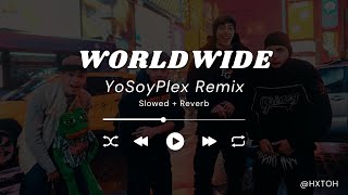 YoSoyPlex  Worldwide Slowed  Reverb Remix [upl. by Enitsed839]