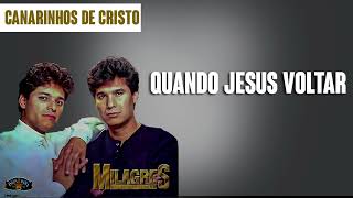 Canarinhos de Cristo  Quando Jesus Voltar  Álbum Milagres [upl. by Naples241]