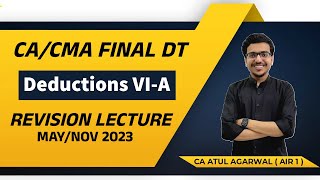 DT Revision CACMA Final MAYNOV 2023  Deductions Chapter VIA  By CA Atul Agarwal AIR 1 [upl. by Geno]