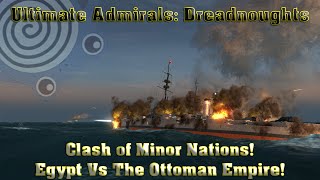 Ultimate Admirals Dreadnoughts  Clash of Minor Nations Egypt Vs The Ottoman Empire [upl. by Dleifniw]