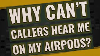 Why cant callers hear me on my AirPods [upl. by Dnaltiac887]