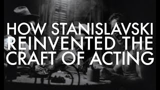 How Stanislavski Reinvented the Craft of Acting [upl. by Adrell]