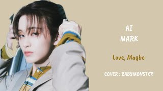 AI COVER MARK NCT DREAM Love Maybe By BABYMONSTER [upl. by Shirlie]