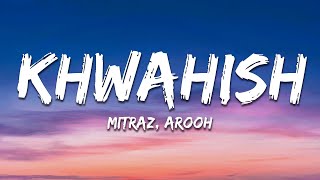 Mitraz amp Arooh  Khwahish Lyrics [upl. by Tteirrah]