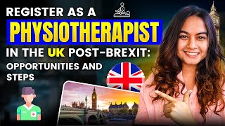 How to Register as a Physiotherapist in the UK PostBrexit  Opportunities and Steps [upl. by Symon]