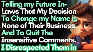 Telling my Future InLaws That My Decision To Change my Name is None of Their Business and To Quit [upl. by Helse]