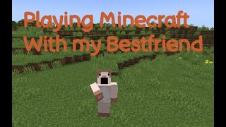 Playing Minecraft with my Bestfriend [upl. by Wilterdink]