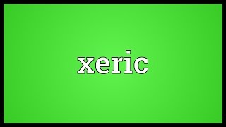 Xeric Meaning [upl. by Pennington350]