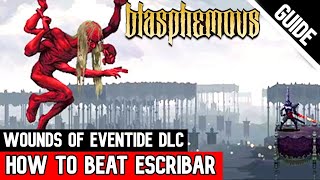 How to BEAT ESCRIBAR FINAL FORM  Wounds of Eventide DLC Blasphemous [upl. by Nahtaj568]