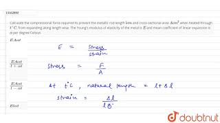 Calculate the compressional force required to prevent the metallic rod length l cm and cross [upl. by Gilman780]