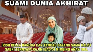 Haldy Sabri Bimbing Anak Irish Bella Ngaji dan Sholat Berjamaah ibel Terharu Suaminya Rajin Ibadah [upl. by Orozco958]