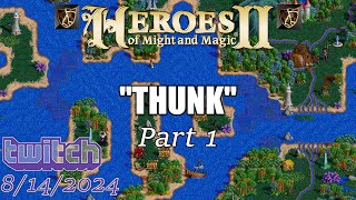 quotTHUNKquot Stream  Part 1  FHeroes2 Heroes of Might and Magic 2 [upl. by Ezana]