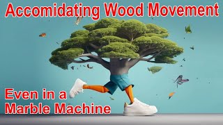 Accommodating Seasonal Wood Movement Even with a marble machine [upl. by Ettezel]