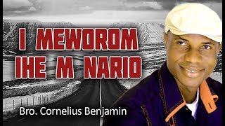 Bro Cornelius Benjamin  I Meworom Ihe M Nario  Nigerian Gospel Songs [upl. by Khudari781]