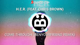 HER feat Chris Brown  Come Through Benyourfriend Remix [upl. by Ruhtracam]