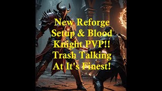 New Reforge Setup amp Blood Knight PVP [upl. by Mikol]