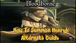 Bloodborne  How To Summon Henryk Alternate Guide Shorter Version [upl. by Durrett769]