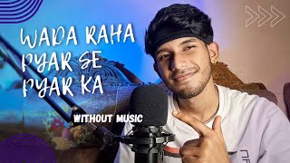 Wada Raha Pyar Se Pyar Ka Only Vocals Without Music [upl. by Cock]