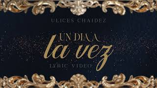 Un Día a La Vez  Video Con Letras  Ulices Chaidez ft José Nuñez [upl. by Orat826]