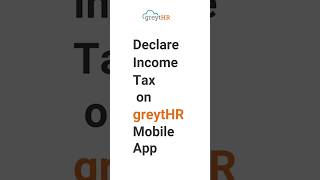 Declare Income Tax on greytHR Mobile App [upl. by Sanchez]