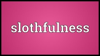 Slothfulness Meaning [upl. by Vierno422]