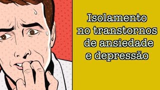 Isolamento social nos transtornos de ansiedade e depressão [upl. by Selway15]