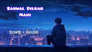 Sanwal Dilbar Mahi Slowed Reverb New Song TikTok Viral Song SlOWED RWLERB 92 [upl. by Tamiko]