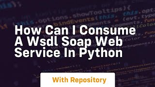 How can I consume a WSDL SOAP web service in Python [upl. by Uahsoj]