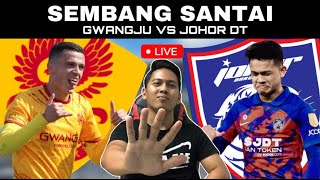 GWANGJU FC VS JOHOR DT ACL ELITE  WATCHALONG SEMBANG SANTAI LIVE [upl. by Arathorn]