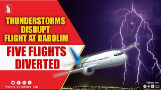 Thunderstorms Disrupt Flight Ops At Dabolim Airport 5 Flights Diverted [upl. by Noskcaj]