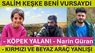 SALİM KEŞKE BENİ VURSAYDI  KIRMIZI VE BEYAZ ARAÇ YANLIŞI  KÖPEK YALANI  Narin Güran [upl. by Leonteen]