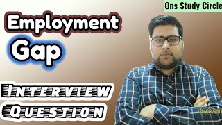 Employment Gap Interview Questions  Employment Gap [upl. by Coltin]