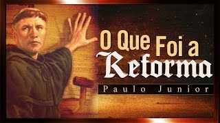 O Que Foi a Reforma Protestante  Paulo Junior [upl. by Hijoung]