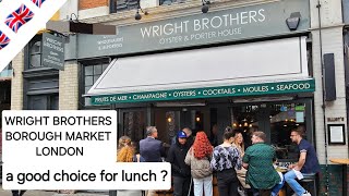 LUNCH AT WRIGHT BROTHERS BOROUGH MARKET LONDON [upl. by Alakam745]