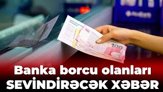 Banka borcu olanları SEVİNDİRƏCƏK XƏBƏR [upl. by Noied]