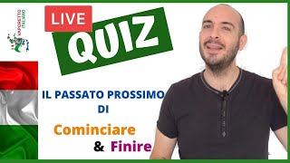 LIVE QUIZ Il PASSATO PROSSIMO dei verbi COMINCIARE e FINIRE  Essere o Avere [upl. by Danieu]