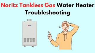 Noritz Tankless Gas Water Heater Troubleshooting [upl. by Leidgam548]