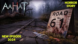 आखिर क्या है Road No 61 का रहस्य   Aahat  Ghost Horror Stories  Scary [upl. by Aix187]