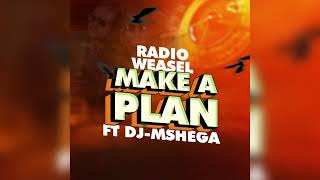 Radio amp Weasel goodlyfe ft Dj Mshega  Make A Plan  Audio [upl. by Materse]