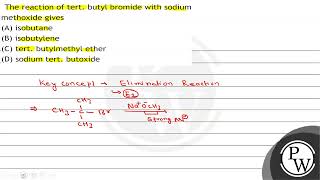 The reaction of tert butyl bromide with sodium methoxide gives A isobutane B isobutylene C [upl. by Gall]